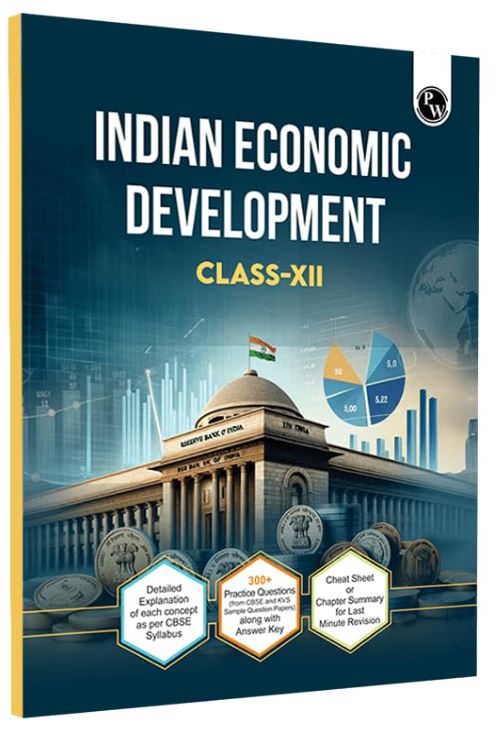 PW CBSE Class 12 Indian Economic Development CBSE Theoretical Concepts, Cheat Sheet and Concise Summary l 300+ Practice Questions For 2025 Exam